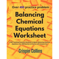 Balancing Chemical Equations Worksheet: A Self Teaching Chemistry Workbook to Master Balancing Chemical Equations, Over 400 Reaction to Practice with