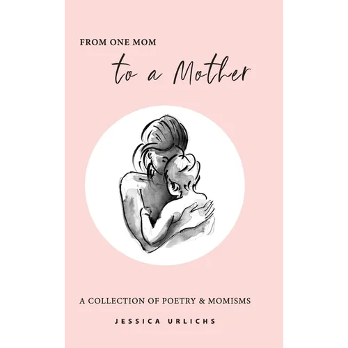 From One Mom to a Mother: Poetry & Momisms