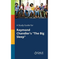 A Study Guide for Raymond Chandler's "The Big Sleep"