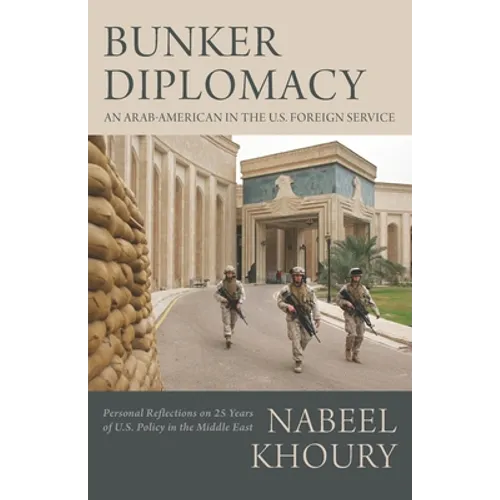 Bunker Diplomacy: An Arab-American in the U.S. Foreign Service: Personal Reflections on 25 Years of U.S. Policy in the Middle East