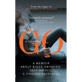 Go: A Memoir about Binge-drinking, Self-hatred, and Finding Happiness