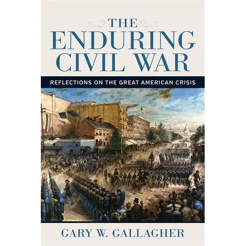 The Enduring Civil War: Reflections on the Great American Crisis