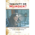 Insanity or Murder: A Mothers Story of Love, Loss and Betrayal