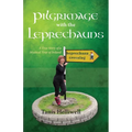 Pilgrimage with the Leprechauns: A True Story of a Mystical Tour of Ireland