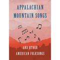 Appalachian Mountain Songs and Other American Folksongs