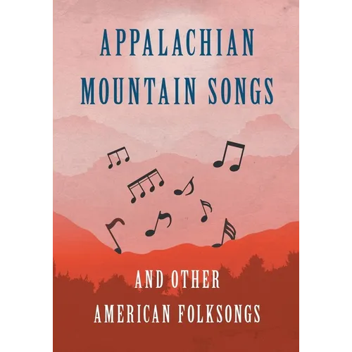 Appalachian Mountain Songs and Other American Folksongs