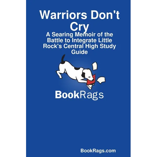 Warriors Don't Cry: A Searing Memoir of the Battle to Integrate Little Rock's Central High Study Guide