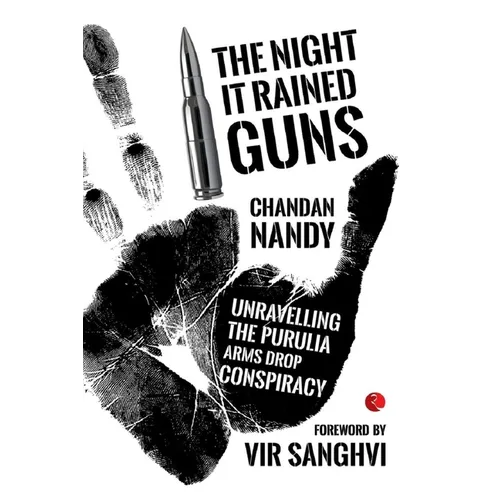 The Night it Rained Guns: Unravelling The Purulia Arms Drop Conspiracy