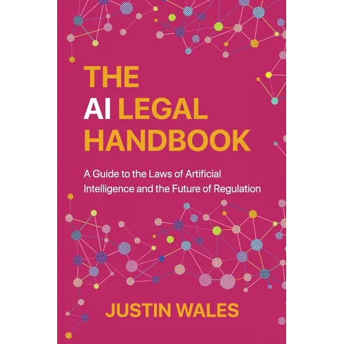 The AI Legal Handbook: A Guide to the Laws of Artificial Intelligence and the Future of Regulation