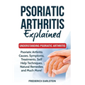 Psoriatic Arthritis Explained: Understanding Psoriatic Arthritis