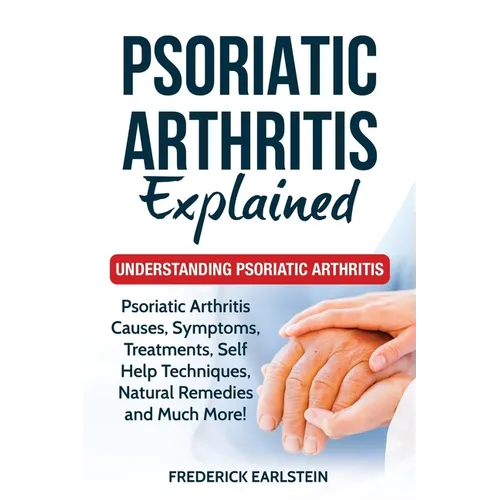 Psoriatic Arthritis Explained: Understanding Psoriatic Arthritis