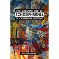 The Creative Use of Schizophrenia in Caribbean Writing