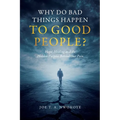 Why Do Bad Things Happen to Good People?: Hope, Healing, and the Hidden Purpose Behind Our Pain
