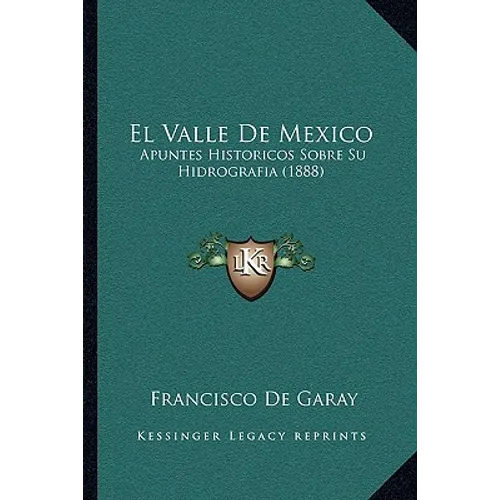 El Valle De Mexico: Apuntes Historicos Sobre Su Hidrografia (1888)