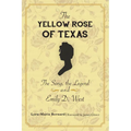 The Yellow Rose of Texas: The Song, the Legend and Emily D. West