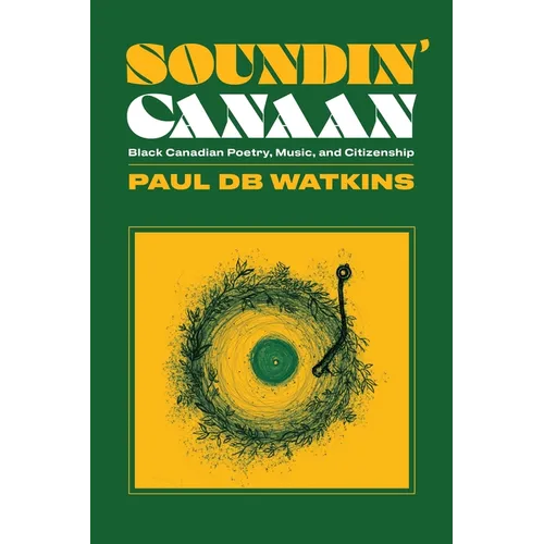 Soundin' Canaan: Black Canadian Poetry, Music, and Citizenship