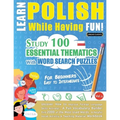Learn Polish While Having Fun! - For Beginners: EASY TO INTERMEDIATE - STUDY 100 ESSENTIAL THEMATICS WITH WORD SEARCH PUZZLES - VOL.1 - Uncover How to