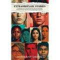 Extraordinary Stories: A collection of 17 real life stories that are shocking, heartwarming, inspiring, and everything in between.