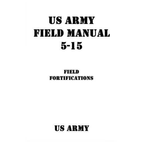 US Army Field Manual 5-15 Field Fortifications