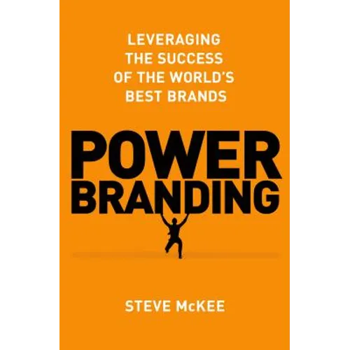 Power Branding: Leveraging the Success of the World's Best Brands