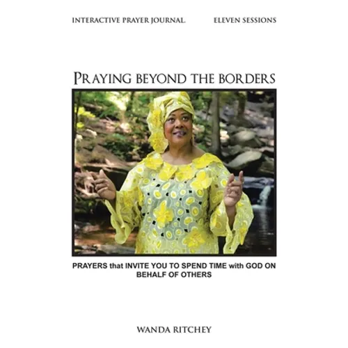 Praying Beyond the Borders: Prayers That Invite You to Spend Time with God on Behalf of Others
