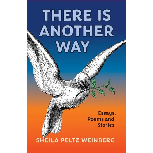 There Is Another Way: Essays, Poems and Stories