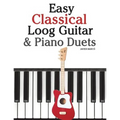 Easy Classical Loog Guitar & Piano Duets: Featuring Music of Bach, Mozart, Beethoven, Tchaikovsky and Other Composers. in Standard Notation and Tablat