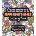Cheerful Affirmations Coloring Book: Positive Words to Brighten Your Day - More Than 100 Pages to Color