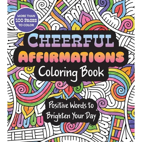 Cheerful Affirmations Coloring Book: Positive Words to Brighten Your Day - More Than 100 Pages to Color