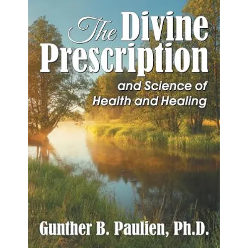 The Divine Prescription: and Science of Health and Healing