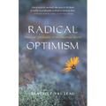Radical Optimism: Practical Spirituality in an Uncertain World