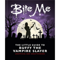 Bite Me: The Little Guide to Buffy the Vampire Slayer