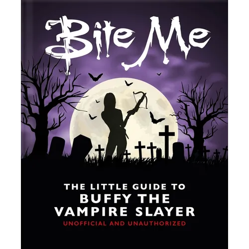 Bite Me: The Little Guide to Buffy the Vampire Slayer