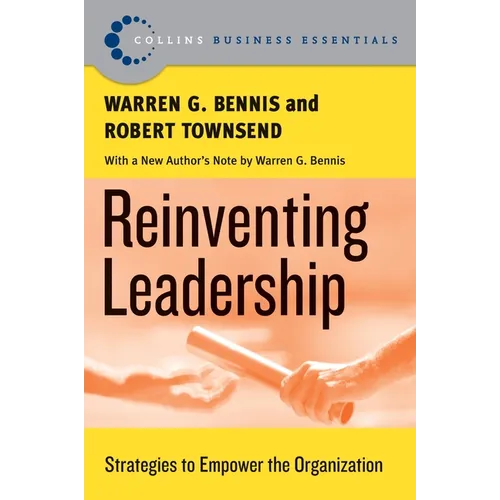 Reinventing Leadership: Strategies to Empower the Organization