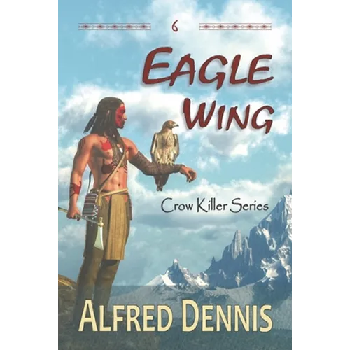 Eagle Wing: Crow Killer Series - Book 6