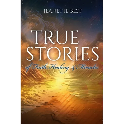 True Stories of Faith, Healing, & Miracles