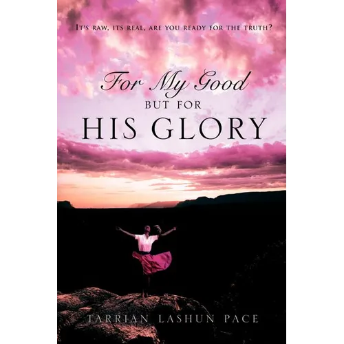 For My Good, But For His Glory