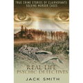 Real Life Psychic Detectives: True Crime Stories of Clairvoyants Solving Murder Cases