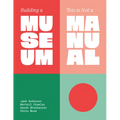 Building a Museum: This Is Not a Manual