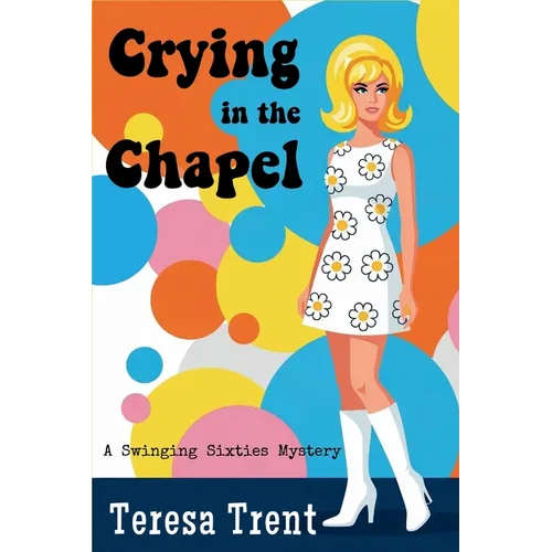 Crying in the Chapel: A Swinging Sixties Mystery