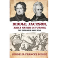 Biddle, Jackson, and a Nation in Turmoil: The Infamous Bank War