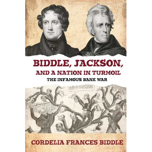 Biddle, Jackson, and a Nation in Turmoil: The Infamous Bank War