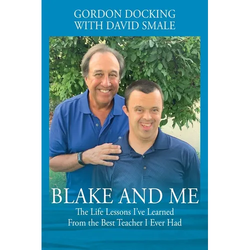 Blake and Me: The Life Lessons I've Learned From the Best Teacher I Ever Had