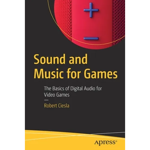 Sound and Music for Games: The Basics of Digital Audio for Video Games