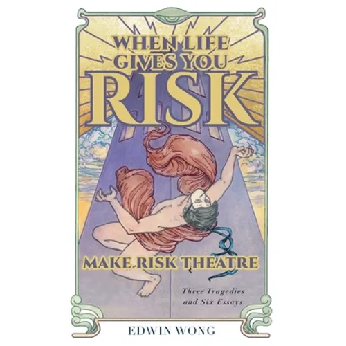 When Life Gives You Risk, Make Risk Theatre: Three Tragedies and Six Essays