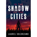 In the Shadow of the Cities, a Novel