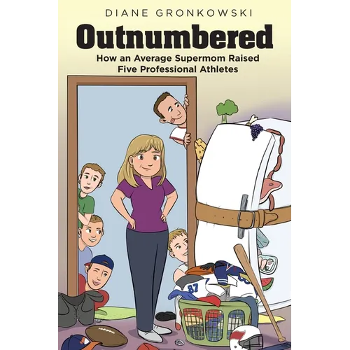 Outnumbered: How an Average Supermom Raised Five Professional Athletes