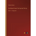 Our Mutual Friend, The Cup And The Lip: Book 1 - in large print