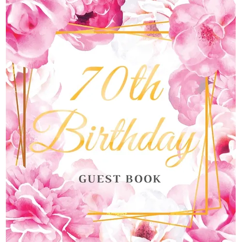 70th Birthday Guest Book: An Elegant Floral Keepsake for Her 70th Birthday - Square Hardcover Guest Sign-In Book for Women, Mom & Grandma with 105 Pag