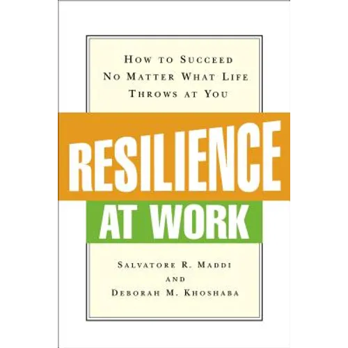 Resilience at Work: How to Succeed No Matter What Life Throws at You